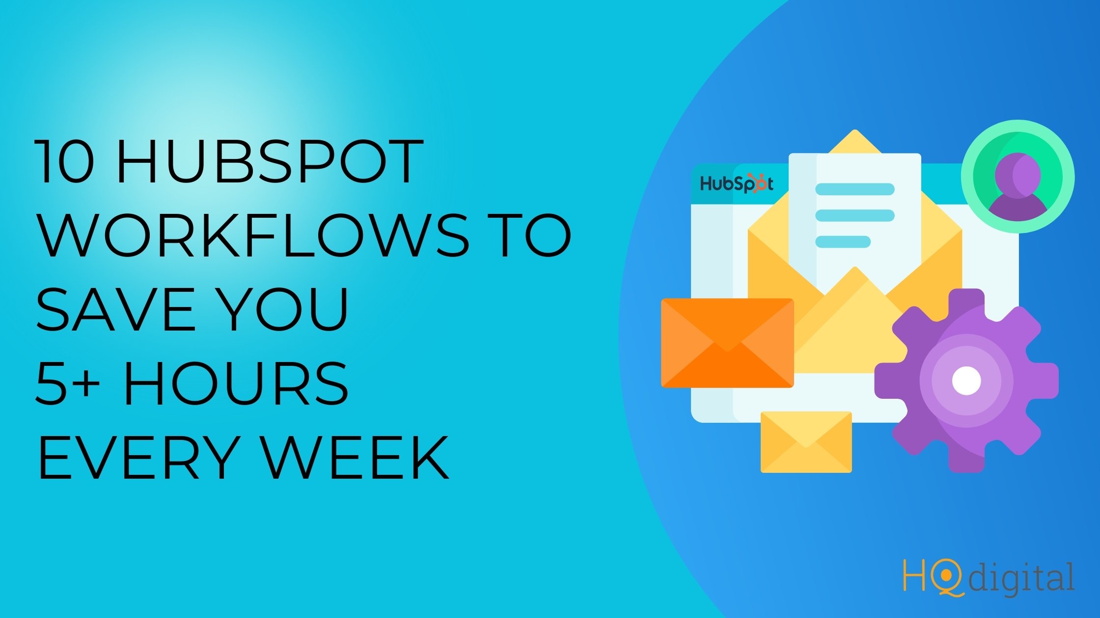 10 HubSpot Automation Workflows that Save you time
