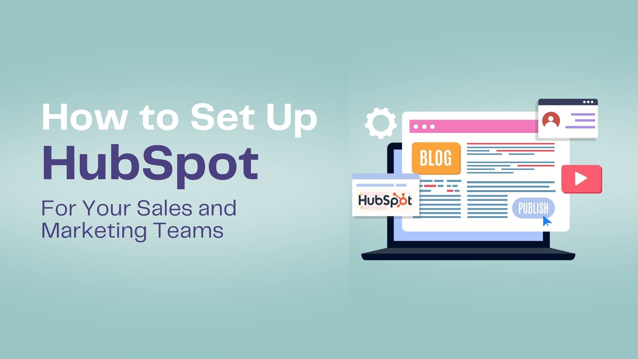 How to Set Up HubSpot for Your Sales and Marketing Teams